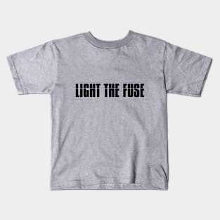 Light The Fuse (black lettering) Kids T-Shirt